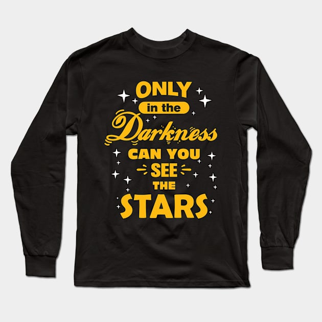 Only In The Darkness Can You See The Stars, Positive Quote Long Sleeve T-Shirt by Positive Lifestyle Online